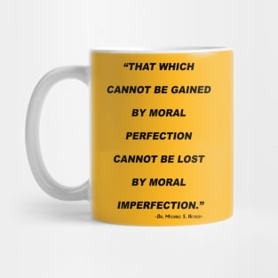 That Which Cannot Be Gained By Moral Perfection Cannot Be Lost By Moral Imperfection Mug